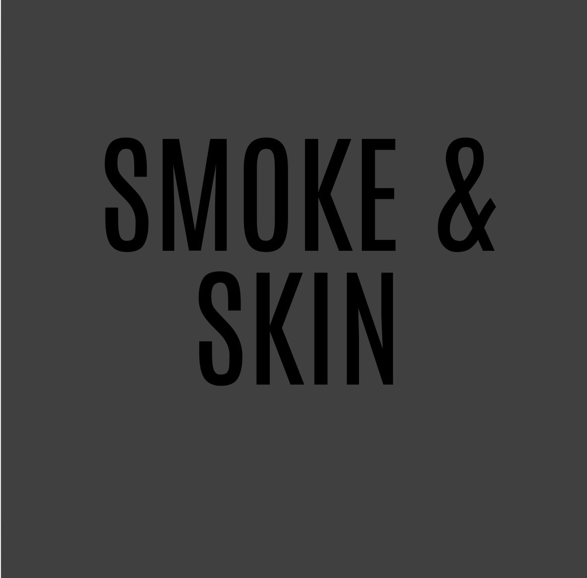 Smoke & Skin 